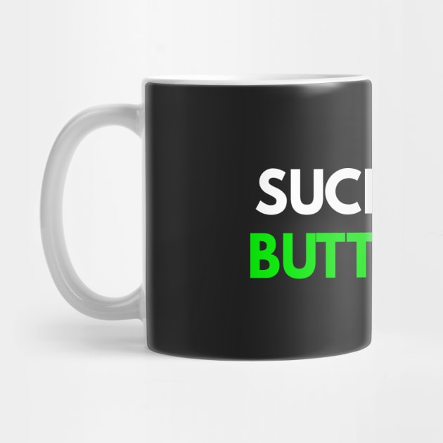 Suck It Up Buttercup by coffeeandwinedesigns